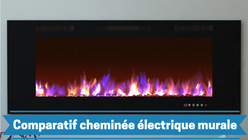 Guide d’achat et comparatif des meilleures cheminées électriques murales